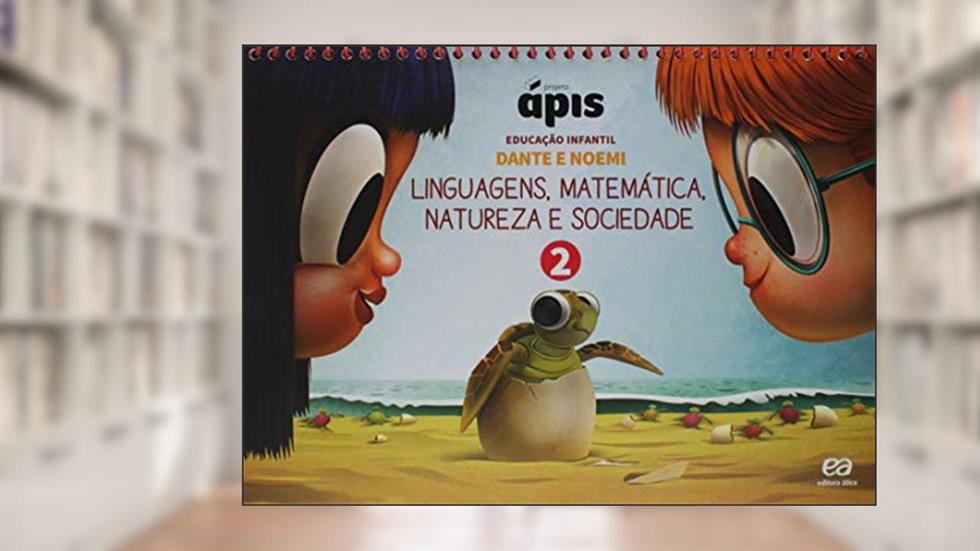 Projeto Ápis - Educação Infantil - Volume 2: Linguagens, matemática, natureza e sociedade, do autor Luiz Roberto Dante; Noemi Bianchini