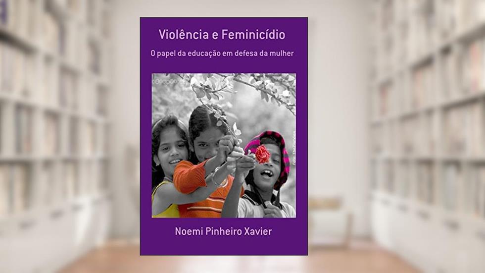 Violência E Feminicídio, do autor Noemi Pinheiro Xavier