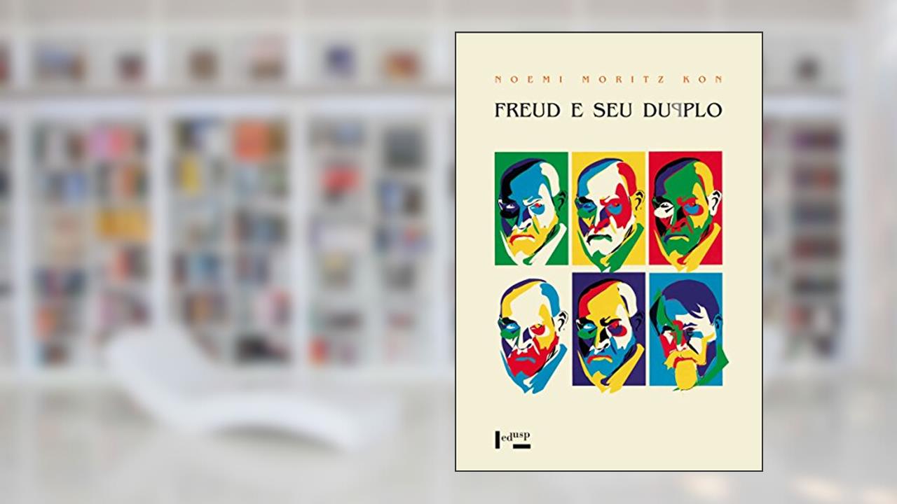 Freud e Seu Duplo. Reflexões Entre Psicanálise e Arte, do autor Noemi Moritz Kon