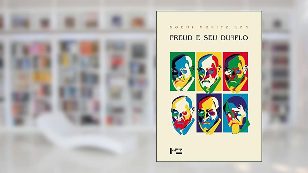 Freud e Seu Duplo. Reflexões Entre Psicanálise e Arte, do autor Noemi Moritz Kon