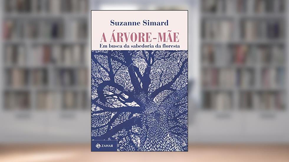 A árvore-mãe: Em busca da sabedoria da floresta, do autor Suzanne Simard
