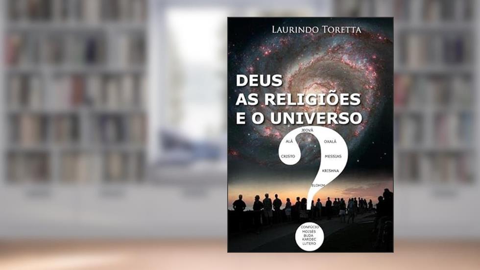 Deus, as Religioes e o Universo, do autor Laurindo Toretta