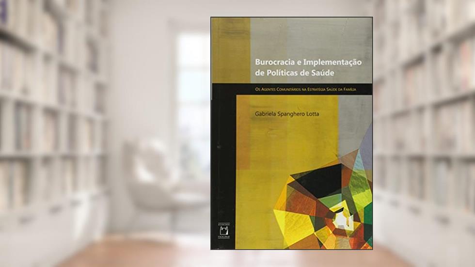 Burocracia e implementação de políticas de saúde: Os agentes comunitários na estratégia saúde da família, do autor Gabriela Spanghero Lotta