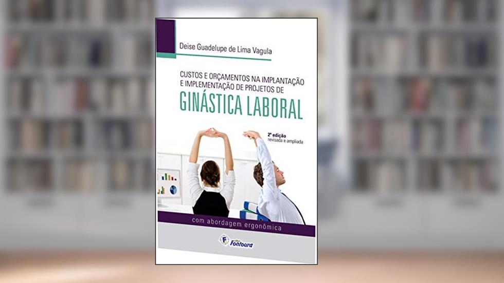 Custos e Orçamentos na Implantação e Implementação de Projetos de Ginástica Laboral, do autor Deise Guadelupe de Lima Vagula