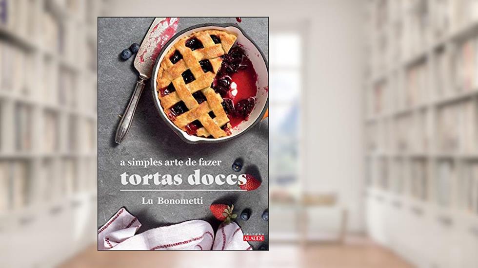 A Simples Arte de Fazer Tortas Doces, do autor Lu Bonometti