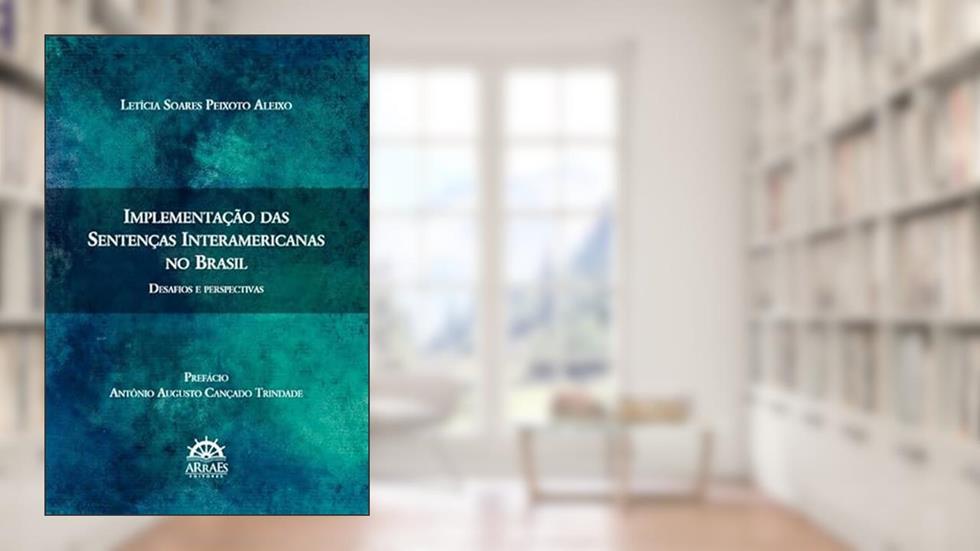 Implementação das Sentenças Interamericanas no Brasil: Desafios e Perspectivas, do autor Letícia Soares Peixoto Aleixo