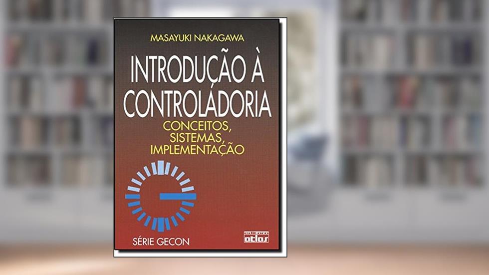 Introdução à Controladoria. Conceitos, Sistemas, Implementação, do autor Masayuki Nakagawa