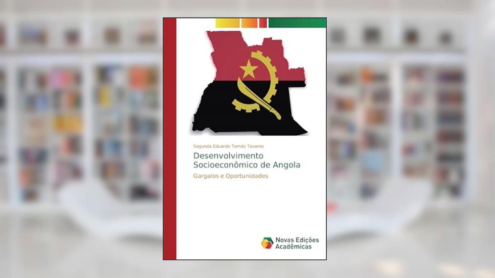 Desenvolvimento Socioeconômico de Angola: Gargalos e Oportunidades, do autor Segunda Eduardo Tomás Tavares