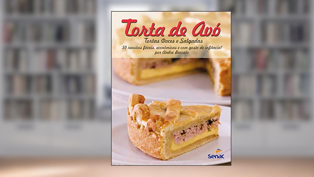 Tortas de avó: 50 receitas facéis, econômicas e com gosto de infância!: 50 Receitas Fáceis, Econômicas e com Gosto de Infância!, do autor André Boccato