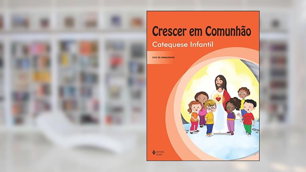 Crescer em comunhão Catequese Infantil - catequizando: Volume único, do autor Márcia Portilho; Simone Maciel Fernandes