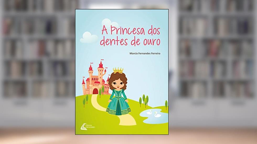 A Princesa dos Dentes de Ouro, do autor Marcia Fernandes Ferreira