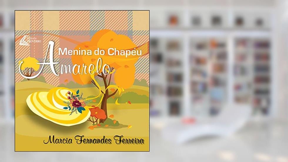 A Menina do Chapéu Amarelo, do autor Marcia Fernandes Ferreira
