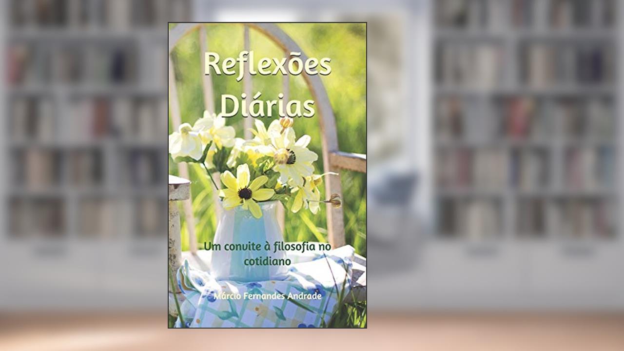 Reflexões Diárias: Um convite à filosofia no cotidiano, do autor Márcio Fernandes Andrade