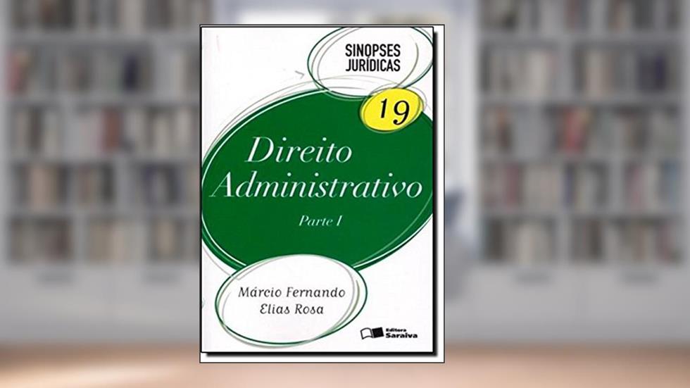 Direito Administrativo. Parte 1 - Volume 19. Coleção Sinopses Jurídicas, do autor Marcio Fernando Elias Rosa