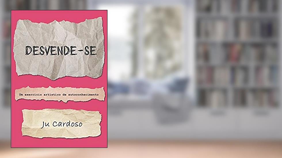 Desvende-se: Um exercício artístico de autoconhecimento (Portuguese Edition), do autor Ju Cardoso