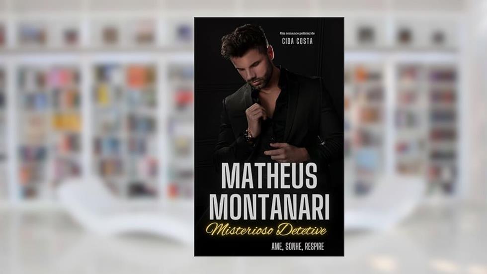 Matheus Montanari: Misterioso Detetive : (Romance Policial), do autor Cida Costa