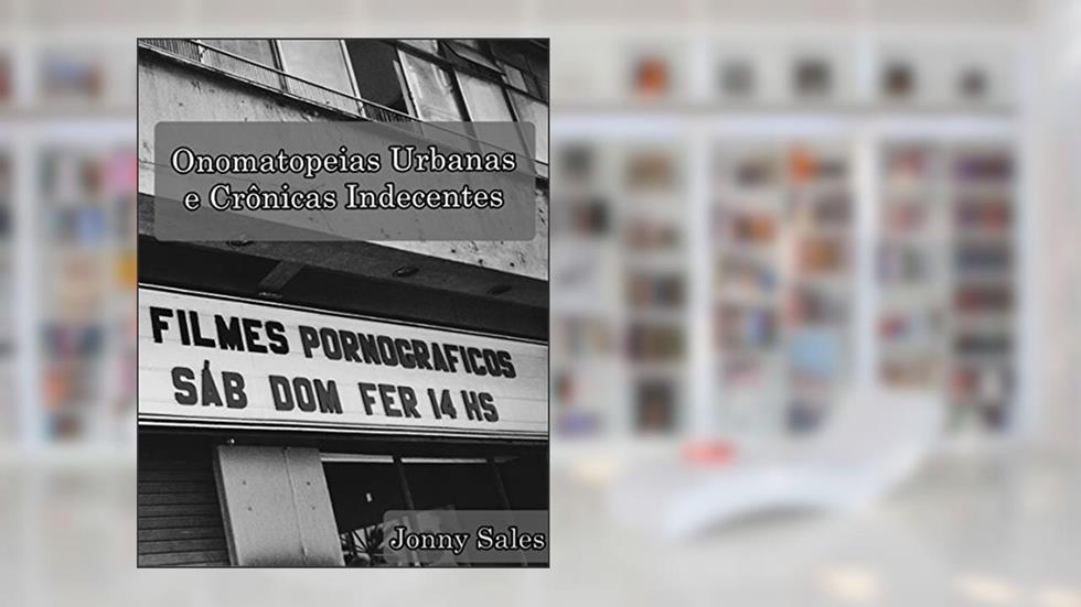Onomatopeias Urbanas e Crônicas Indecentes, do autor Jonny Sales