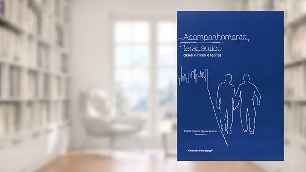 Acompanhamento Terapêutico. Casos Clínicos e Teorias, do autor Andrés Eduardo Aguirre Antúnez