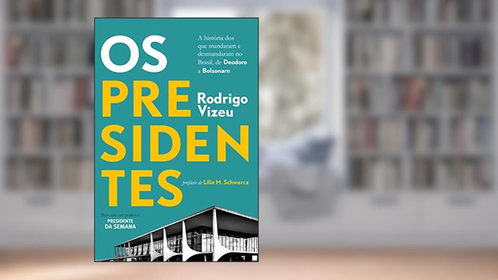 Os presidentes: a história dos que mandaram e desmandaram no Brasil, de Deodoro a Bolsonaro, do autor Rodrigo Vizeu