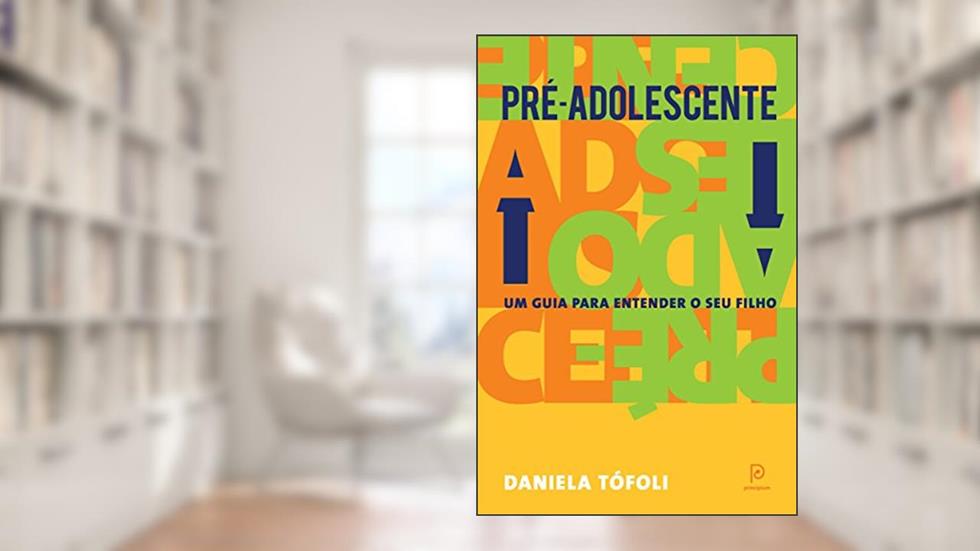 Pré-adolescente: Um guia para entender seu filho, do autor Daniela Tófoli