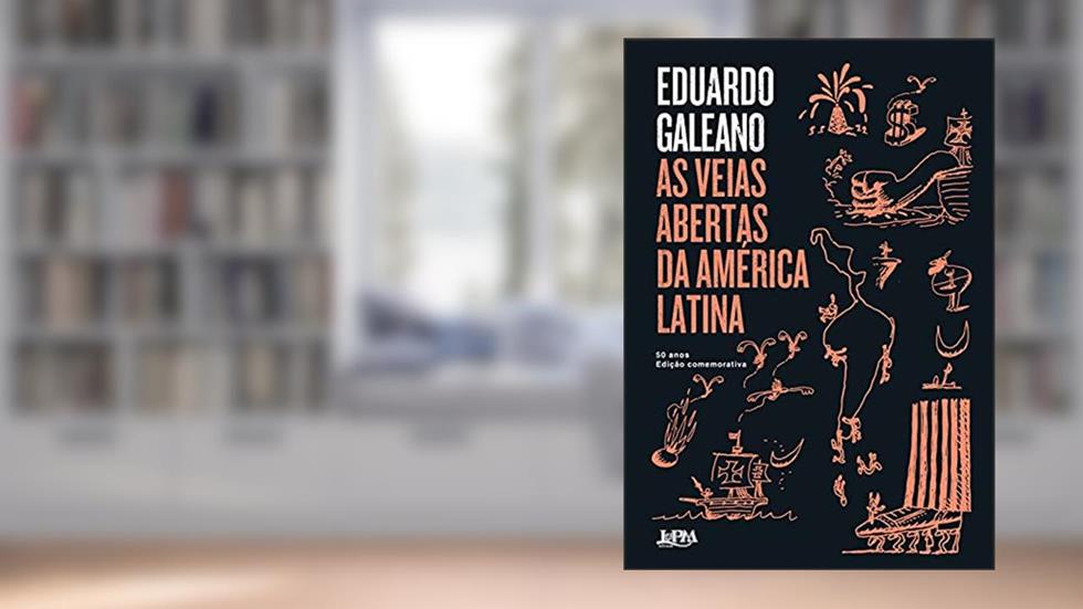 As Veias Abertas da América Latina - 50 Anos: Edição Comemorativa, do autor Eduardo Galeano