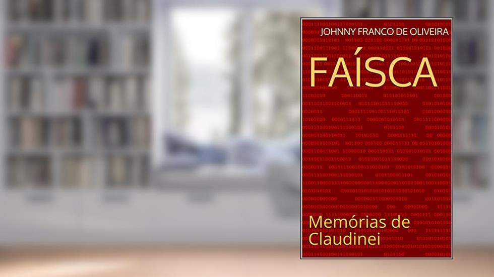 Faísca: Memórias de Claudinei, do autor Johnny Franco de Oliveira