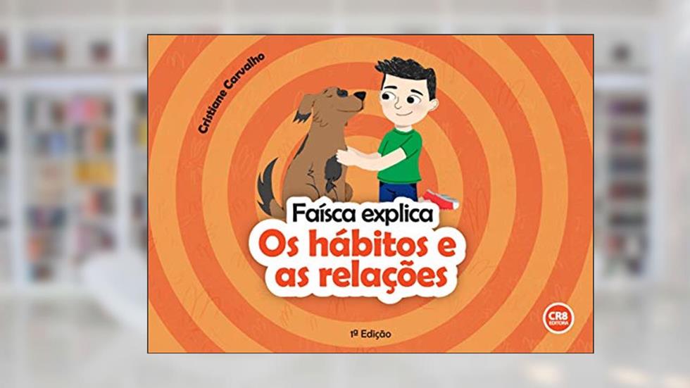Faísca explica: Os hábitos e as relações, do autor Cristiane Carvalho; Renato Gallo