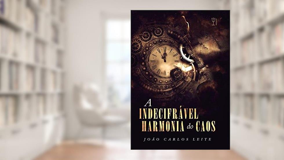 A Indecifrável Harmonia do Caos, do autor João Carlos Leite
