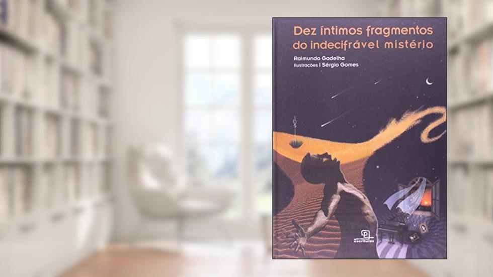 Dez íntimos fragmentos do indecifrável mistério, do autor Raimundo Gadelha