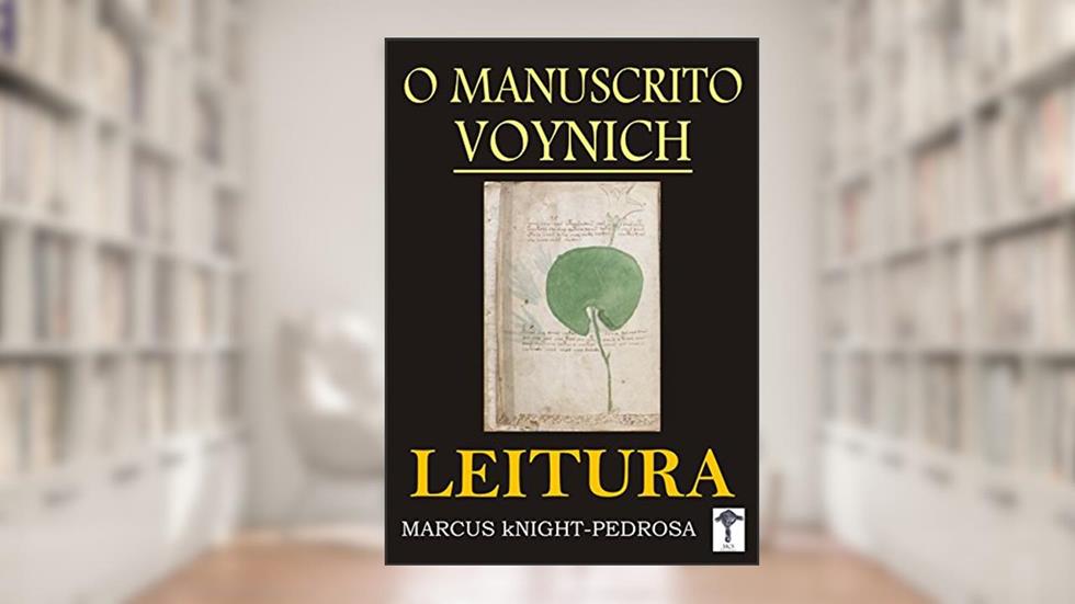O Manuscrito Voynich: Leitura, do autor Marcus Knight-Pedrosa