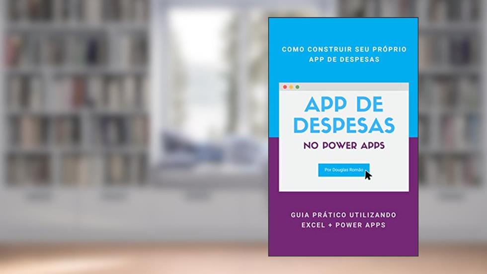 Como construir um app de despesas com Power Apps: Plataforma Low-Code para automatizar os processos do seu negócio, do autor Douglas Romão