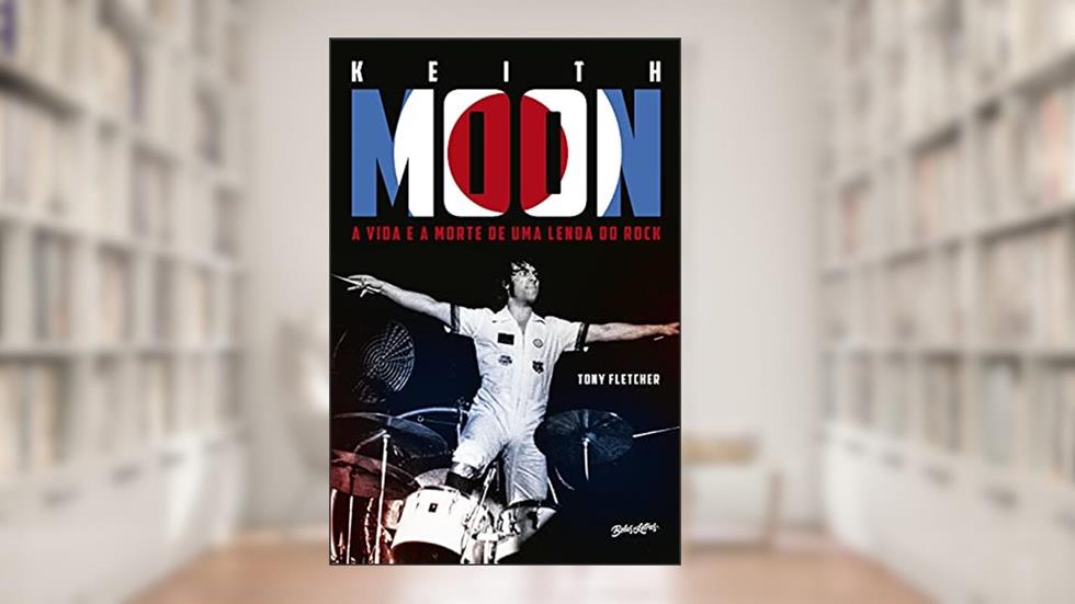 Keith Moon: A vida e a morte de uma lenda do rock, do autor Tony Fletcher; Paulo Alves