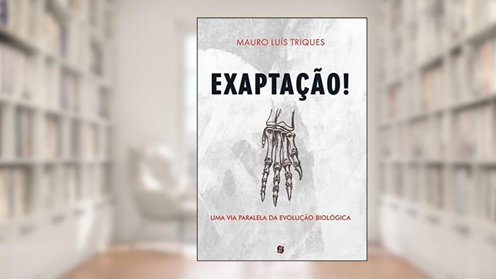 Exaptação!: uma via Paralela da Evolução Biológica, do autor Mauro Luís Triques
