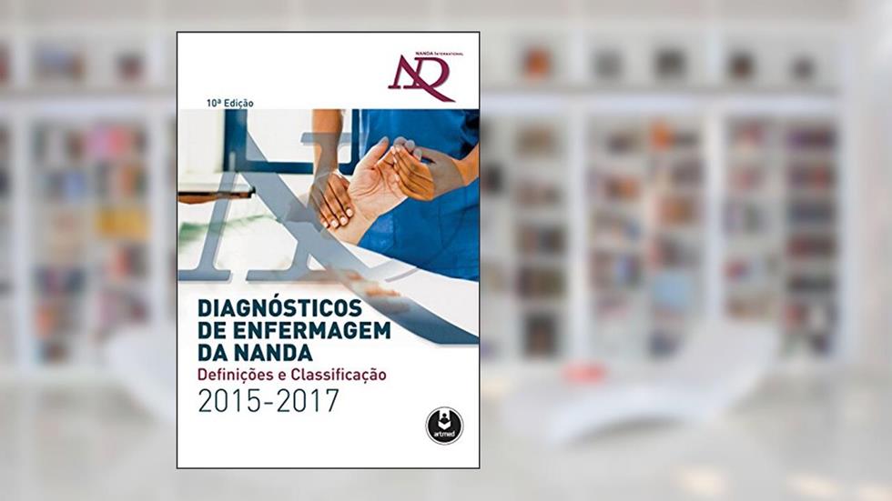 Diagnósticos de Enfermagem da Nanda: Definições e Classificação - 2015/2017, do autor Inc. Nanda International