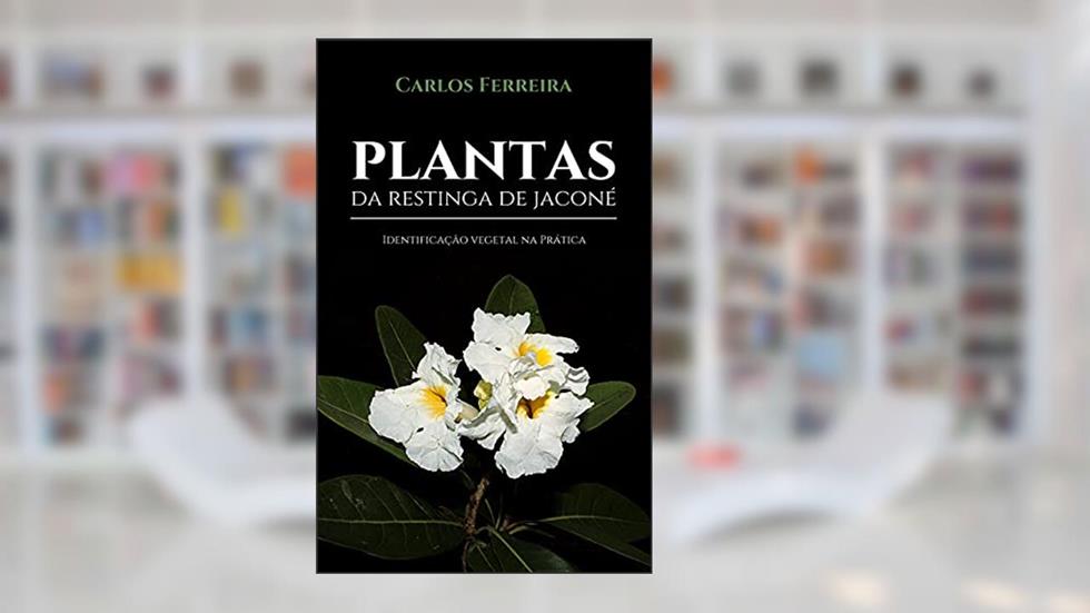 Plantas da Restinga de Jaconé: Identificação vegetal na prática, do autor Carlos Ferreira