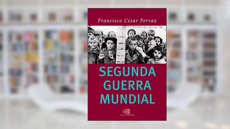 Segunda Guerra Mundial, do autor Francisco Cesar Ferraz