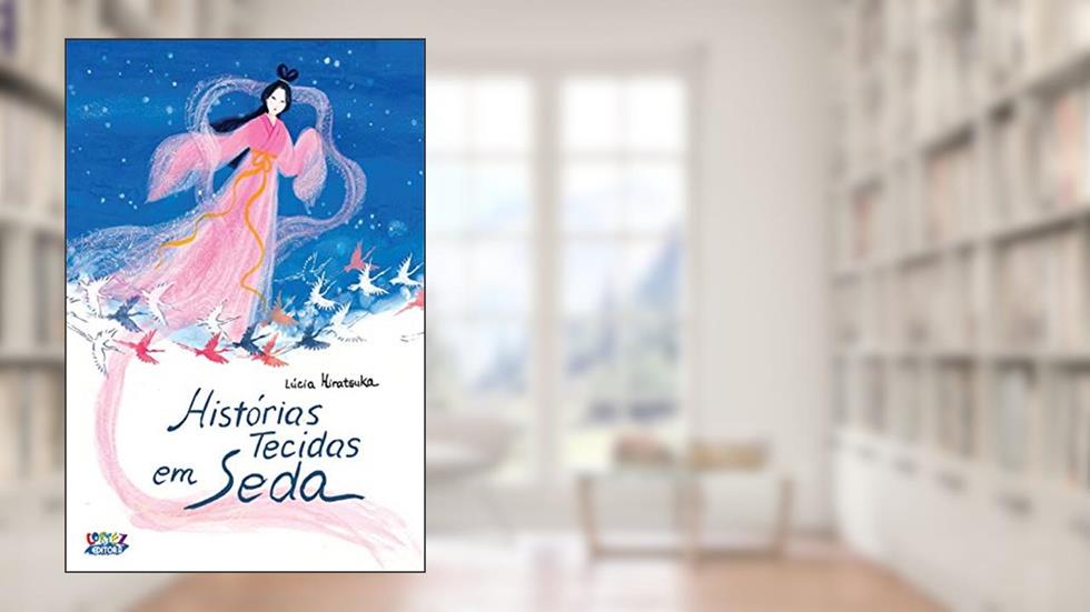 Histórias tecidas em seda, do autor Lúcia Hiratsuka