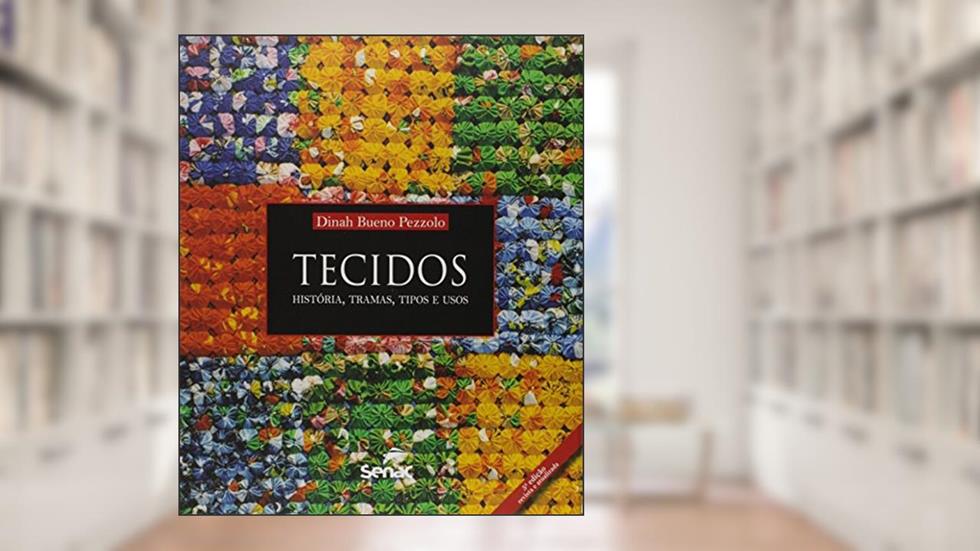Tecidos : História, tramas, tipos e usos, do autor Dinah Bueno Pezzolo