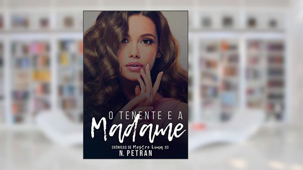 O Tenente e a Madame: Crônicas de Mestre Lima 3, do autor N. Petran