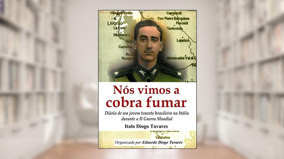 Nós vimos a cobra fumar: Diário de um jovem tenente brasileiro na Itália durante a II Guerra Mundial, do autor Diogo Tavares; Italo Diogo Tavares