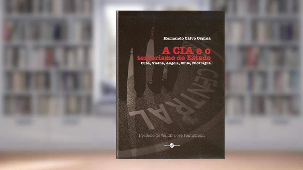 A CIA e o Terrorismo de Estado: Cuba, Vietnã, Angola, Chile, Nicarágua, do autor Hernando Calvo Ospina