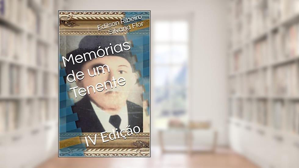 Memórias de um Tenente: IV Edição, do autor Edilson Ribeiro; Silvana Flor