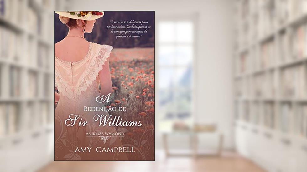 A Redenção de Sir Williams (As Irmãs Wymond Livro 2), do autor Amy Campbell
