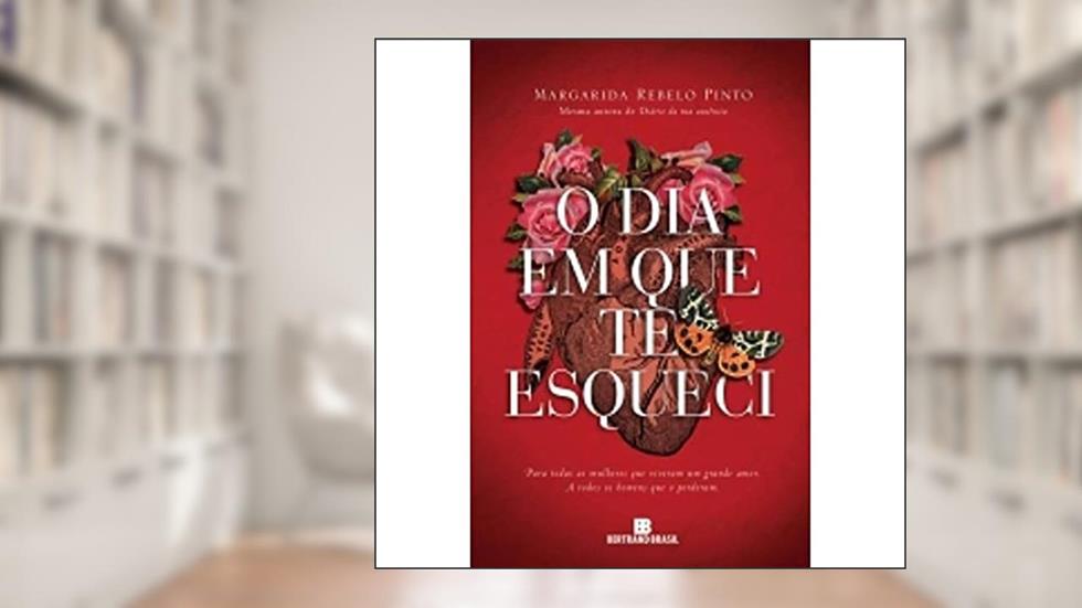 O dia em que te esqueci, do autor Margarida Rebelo Pinto