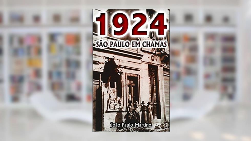 1924 - São Paulo em Chamas, do autor João Paulo Martino