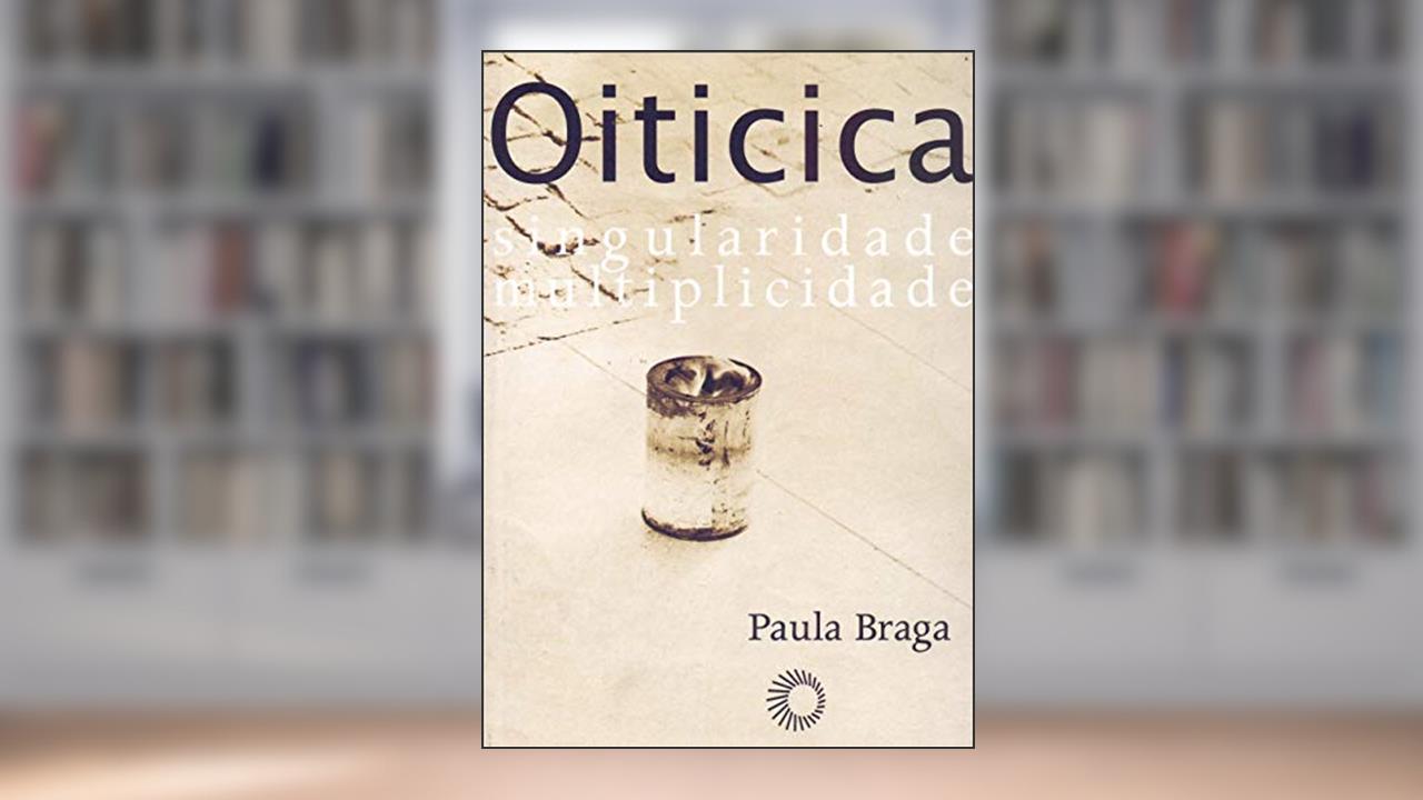 Hélio Oiticica: singularidade, multiplicidade, do autor Paula Braga