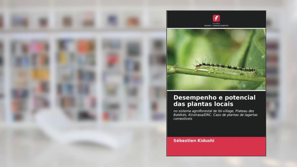 Desempenho e potencial das plantas locais: no sistema agroflorestal de Ibi-village, Plateau des Batékés, Kinshasa/DRC. Caso de plantas de lagartas comestíveis, do autor Sébastien Kidushi