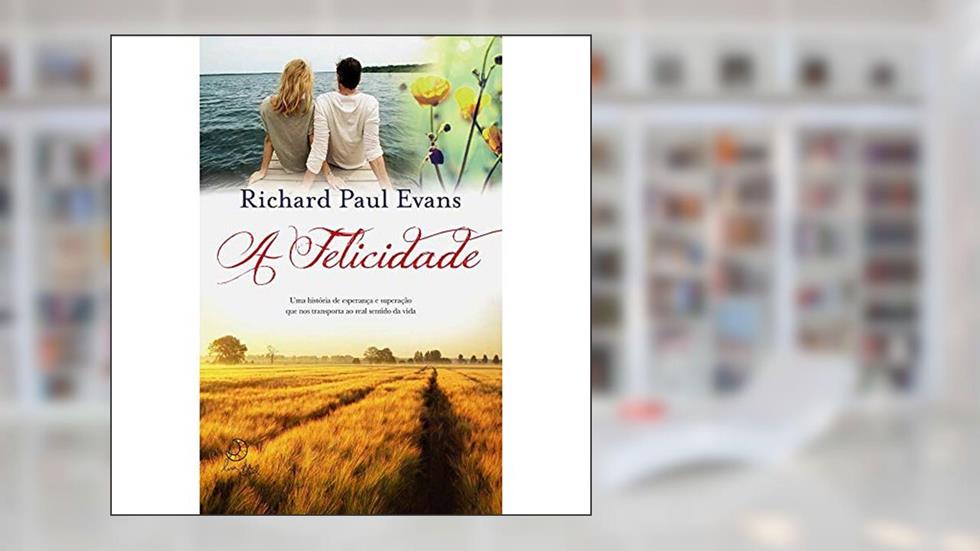 A felicidade, do autor Richard Paul Evans
