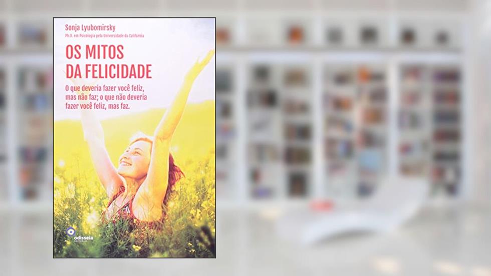Os Mitos da Felicidade, do autor Sonja Lyubomirsky