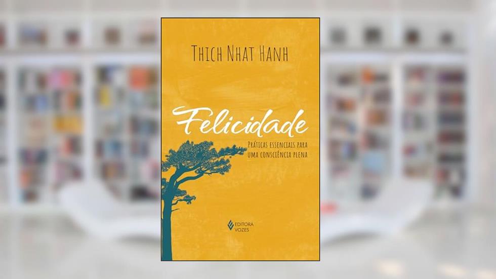 Felicidade: Práticas essenciais para uma consciência plena, do autor Thich Nhat Hanh